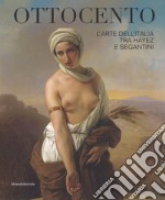 Ottocento. L'arte dell'Italia tra Hayez e Segantini. Catalogo della mostra (Forlì, 9 febbraio-16 giugno 2019). Ediz. a colori libro