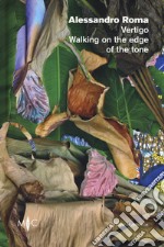 Alessandro Roma. Vertigo. Walking on the edge of the tone. Catalogo della mostra (Faenza, 12 settembre-21 ottobre 2018). Ediz. italiana e inglese