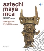 Aztechi, Maya, Inca e le culture dell'antica America. Catalogo della mostra (Faenza, 11 novembre 2018-28 aprile 2019). Ediz. italiana e inglese libro