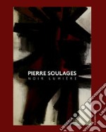 Pierre Soulages. Noir lumière. Ediz. inglese e tedesca libro