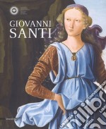 Giovanni Santi. Catalogo della mostra (Urbino, 30 novembre 2018-17 marzo 2019). Ediz. a colori