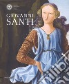 Giovanni Santi. Catalogo della mostra (Urbino, 30 novembre 2018-17 marzo 2019). Ediz. a colori libro