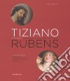 Tiziano e Rubens. Ecce Homo e Sbarco di Maria de' Medici a Marsiglia. Ediz. italiana e inglese libro