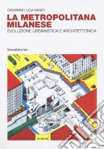 La metropolitana milanese. Evoluzione, urbanistica e architettura. Ediz. illustrata libro