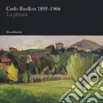 Carlo Basilico 1895-1966. La pittura. Ediz. a colori