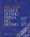 Milano. Piazza Duomo prima del Duomo. La cattedrale di Santa Tecla perduta e ritrovata. Archeologia del complesso episcopale milanese. Ediz. illustrata libro