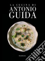 La cucina di Antonio Guida libro