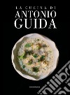 La cucina di Antonio Guida libro