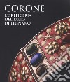 Le corone. L'oreficeria del Palio di Legnano. Dall'invenzione alla ricostruzione storica. Ediz. a colori libro