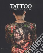 Tattoo. L'arte sulla pelle. Catalogo della mostra (Torino, 9 novembre 2018 a 3 marzo 2019). Ediz. illustrata libro