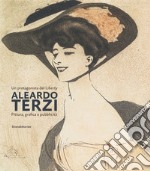 Aleardo Terzi. Un protagonista del Liberty. Pittura, grafica e pubblicità. Ediz. a colori libro