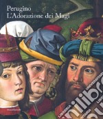 Perugino. L'Adorazione dei Magi. Catalogo della mostra (Milano, 1 dicembre 2018-13 gennaio 2019). Ediz. italiana e inglese libro