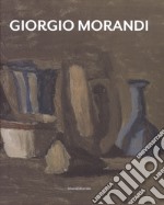 Giorgio Morandi. Catalogo della mostra (Bologna, 15 dicembre 2018-16 febbraio 2019). Ediz. italiana e inglese
