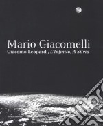 Mario Giacomelli. Leopardi, L'infinito, A Silvia. Catalogo della mostra (Recanati, dicembre 2018-maggio 2019). Ediz. illustrata libro