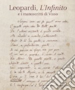 Leopardi, L'infinito e i manoscritti di Visso. Catalogo della mostra (Recanati, dicembre 2018-maggio 2019). Ediz. illustrata libro