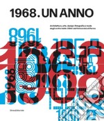 1968. Un anno. Architettura, arte, design, fotografia e moda dagli archivi dello CSAC dell'Università di Parma libro