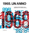 1968. Un anno. Architettura, arte, design, fotografia e moda dagli archivi dello CSAC dell'Università di Parma libro di Zanella F. (cur.)