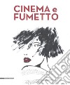 Cinema e fumetto. Catalogo della mostra (Torino, 9 febbraio-20 maggio 2019). Ediz. a colori libro