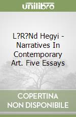 L?R?Nd Hegyi - Narratives In Contemporary Art. Five Essays libro