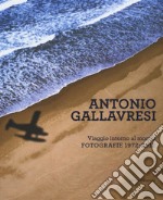 Antonio Gallavresi. Viaggio intorno al mondo. Fotografie 1972-2012 libro