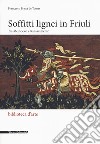 Soffitti lignei in Friuli fra medioevo e rinascimento libro