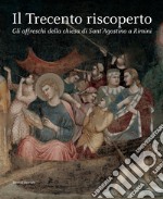 Il Trecento riscoperto. Gli affreschi della chiesa di Sant'Agostino a Rimini. Ediz. illustrata libro