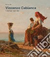 Vincenzo Cabianca. Catalogo ragionato. Ediz. illustrata libro di Dini F. (cur.)