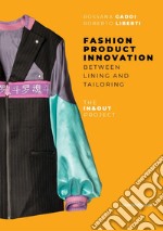 Fashion product innovation. Between lining and tailoring. The In and Out project. Ediz. illustrata libro