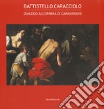 Battistello Caracciolo. Dialogo all'ombra di Caravaggio. Ediz. a colori