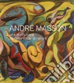 André Masson. Une mythologie de l'être et de la nature libro