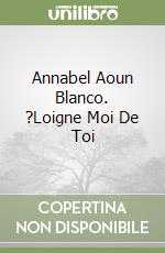 Annabel Aoun Blanco. ?Loigne Moi De Toi libro