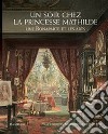 Un soir chez la Princesse Mathilde. Une Bonaparte et les arts libro