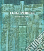 Luigi Pericle. Beyond the visible. Catalogo della mostra (Venezia, 11 maggio-24 novembre 2019). Ediz. italiana e inglese