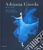 Adriana Giorda (1942-2018). Dipingere le emozioni. Ediz. illustrata libro