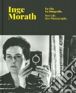 Inge Morath. La vita, la fotografia. Catalogo della mostra (Treviso, 28 febbraio-9 giugno 2019). Ediz. italiana e inglese libro