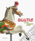 Giostre. Storie, immagini, giochi. Catalogo della mostra (Rovigo, 23 marzo-30 giugno 2019). Ediz. a colori libro