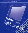 Nanda Vigo. Light project. Catalogo della mostra (Milano, 23 luglio-29 settembre 2019). Ediz. italiana e inglese libro di Meneguzzo Marco