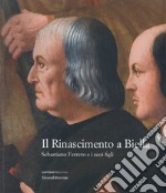 Il Rinascimento a Biella. Sebastiano Ferrero e i suoi figli. Catalogo della mostra (Biella, 19 aprile-18 agosto 2019). Ediz. a colori libro