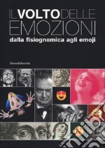 Il volto delle emozioni dalla fisiognomica agli emoji. Catalogo della mostra (Torino, 17 luglio 2019-6 gennaio 2020). Ediz. illustrata libro