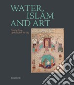 Water, Islam and art. Drop by drop, life falls from the sky. Ediz. multilingue libro