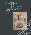 Water, Islam and art. Drop by drop, life falls from the sky. Ediz. multilingue libro di Vanoli A. (cur.)