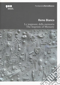 Remo Bianco. Impronte della memoria. Catalogo della mostra (Milano, 5 luglio-6 ottobre 2019). Ediz. italiana e inglese