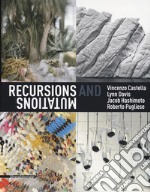 Recursions and mutation. Vincenzo Castella, Lynn Davis, Jacob Hashimoto, Roberto Pugliese. Catalogo della mostra (Venezia, 12 maggio-28 luglio 2019). Ediz. italiana e inglese libro