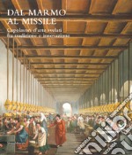 Dal marmo al missile. Capolavori d'arte svelati fra tradizione e innovazione. Catalogo della mostra (Monza, 23 maggio-13 ottobre 2019). Ediz. a colori libro