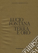 Lucio Fontana. Terra e oro. Ediz. illustrata libro