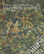 Leonardo da Vinci. La sala delle Asse del Castello Sforzesco. Sotto l'Ombra del Moro. Ediz. a colori libro