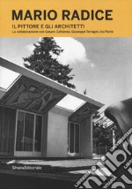 Mario Radice. Il pittore e gli architetti. La collaborazione con Cesare Cattaneo, Giuseppe Terragni, Ico Parisi. Catalogo della mostra (Como, 13 giugno-24 novembre 2019). Ediz. illustrata libro