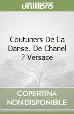 Couturiers De La Danse. De Chanel ? Versace libro