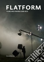 Flatform. Films and works 2008-2019. Ediz. italiana e inglese libro