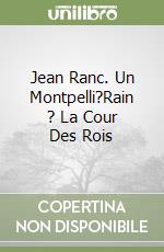 Jean Ranc. Un Montpelli?Rain ? La Cour Des Rois libro